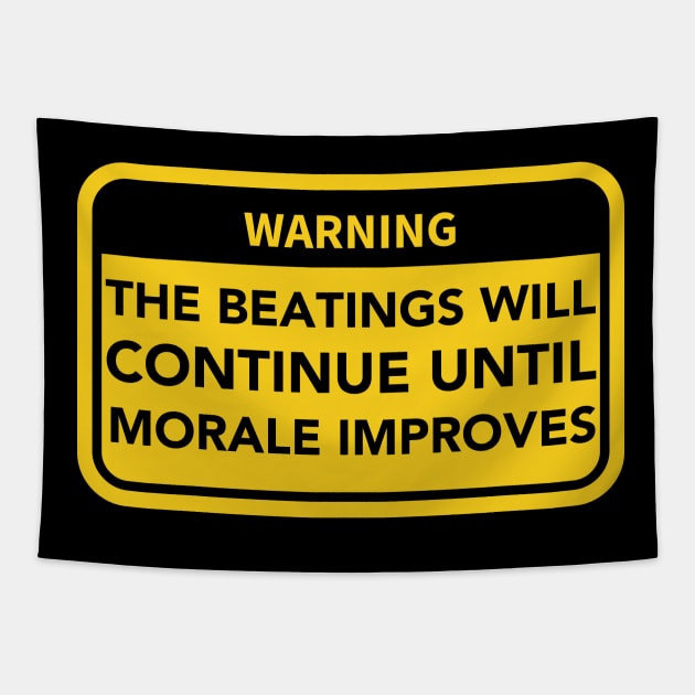 The Beatings will continue until Morale Improves Warning Sign Tapestry by Teessential