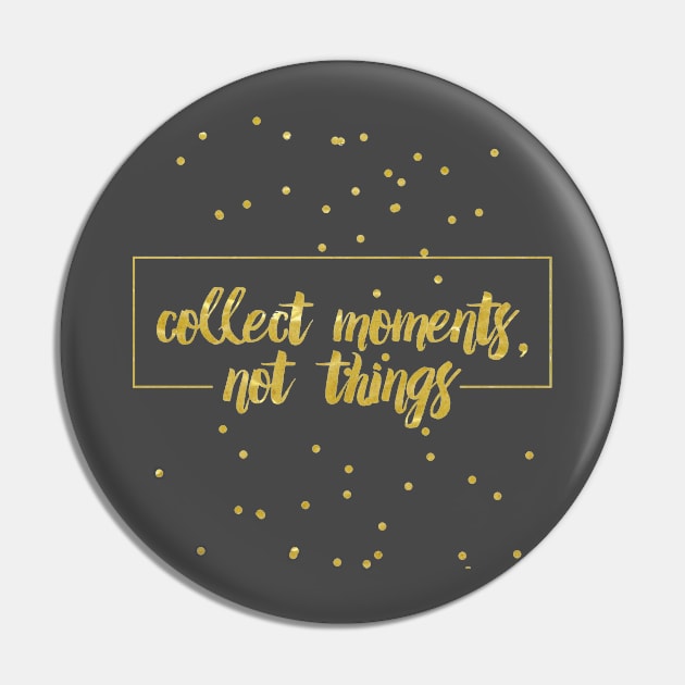 Collect moments Pin by peggieprints