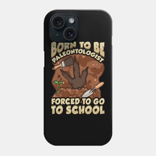 Born To Be A Paleontologist Forced To Go To School Phone Case