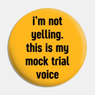 I'm not yelling this is my mock trial voice Pin