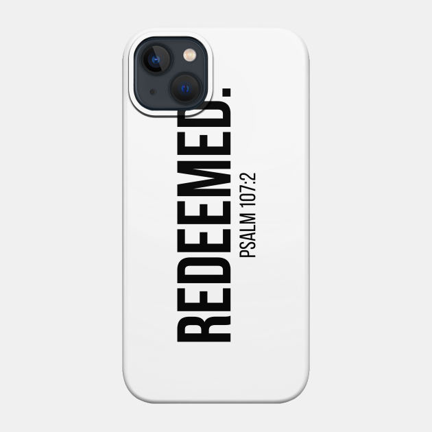 Redeemed Psalm 107:2 | Christian T-Shirt, Hoodie and Gifts - Christian - Phone Case