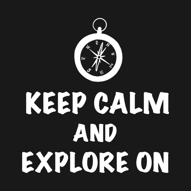 Keep Calm and Explore On by EcoElsa