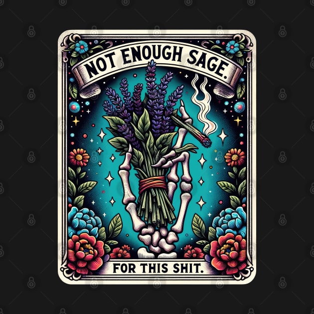 NOT ENOUGH SAGE FOR THIS SHIT; tarot; tarot card; tarot card deck; sage; withcraft; fantasy; magic; witch; astrology; cards; psychic; smoke; funny; weed; pot; 420; zodiac; horoscope; sarcastic; spiritual; by Be my good time