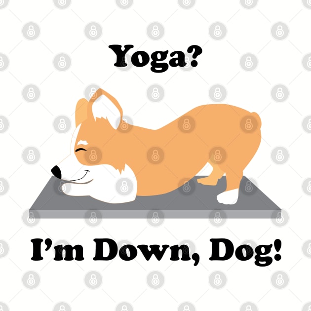 Corgi Yoga Dog Yoga? I'm Down, Dog! by HotPinkStudio.Me