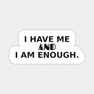 I have me and I am enough Magnet