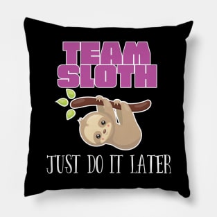 Sloth - Team Sloth Just Do It Later Pillow