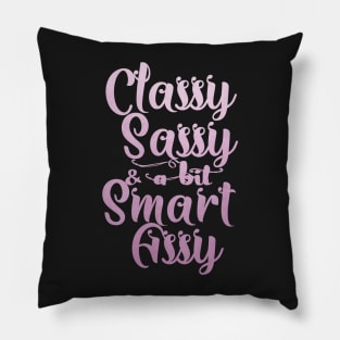 Classy sassy and a bit smart assy Pillow