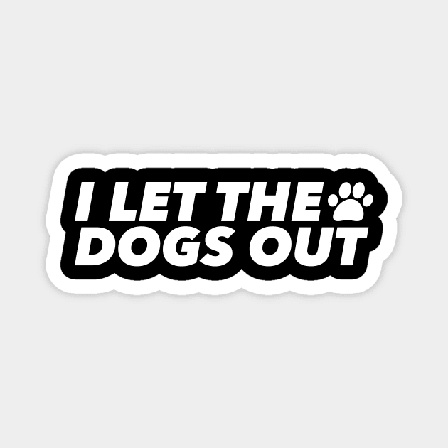 I LET THE DOGS OUT! Magnet by Quiet_Warlock