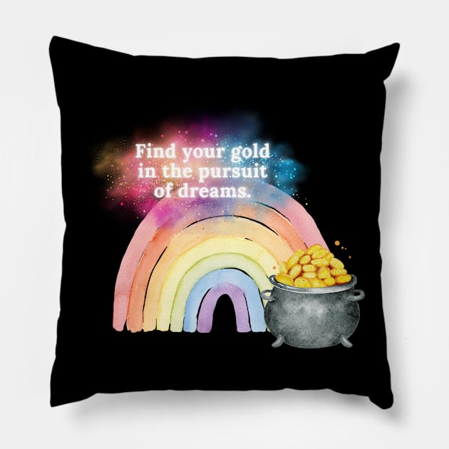 Find your gold in the pursuit of dreams. Pillow by EmoteYourself