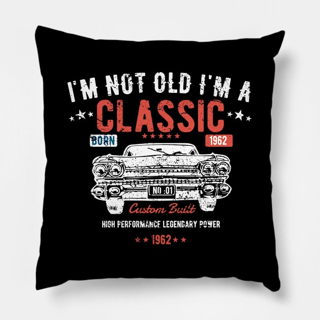 61st Birthday - Im Not Old Im A Classic Born 1962 Pillow by Kudostees