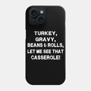 Turkey, gravy, beans & rolls, let me see that casserole Phone Case