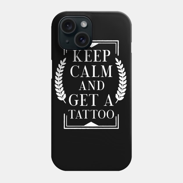 Keep calm and get a tattoo Phone Case by TheBestHumorApparel