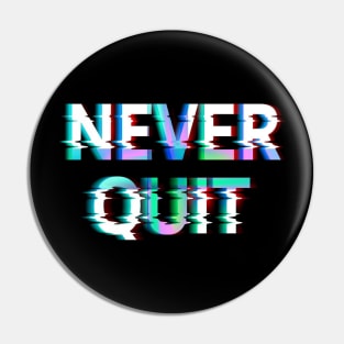 Never Quit! Pin