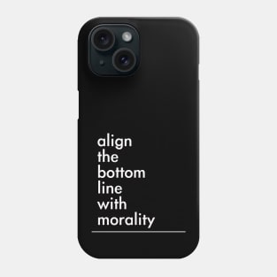 align the bottom line with morality Phone Case