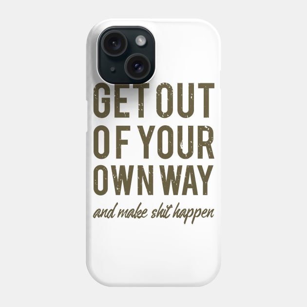 Get Out Of Your Own Way Phone Case by JakeRhodes