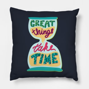 Great Things Take Time Inspirational Quote Pillow