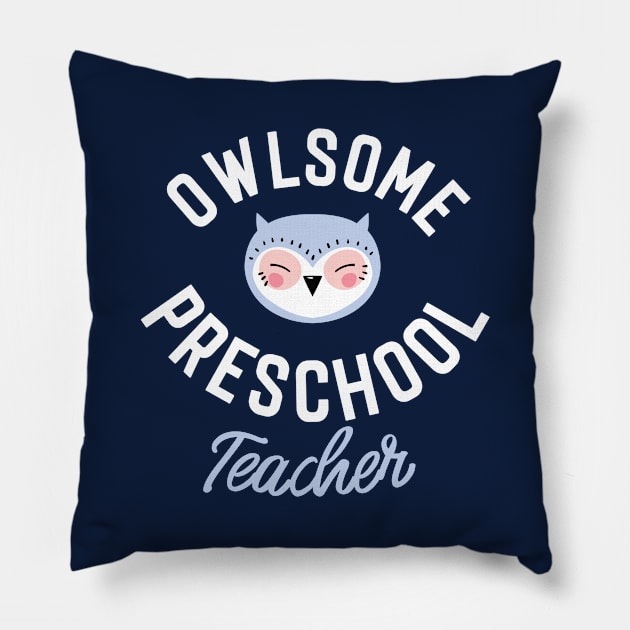 Owlsome Preschool Teacher Pun - Funny Gift Idea Pillow by BetterManufaktur