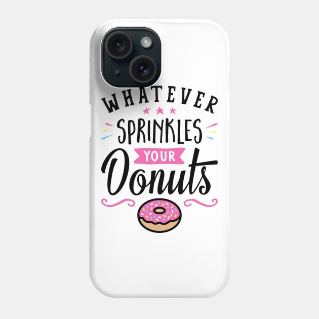 Whatever Sprinkles Your Donuts Typography Phone Case by brogressproject