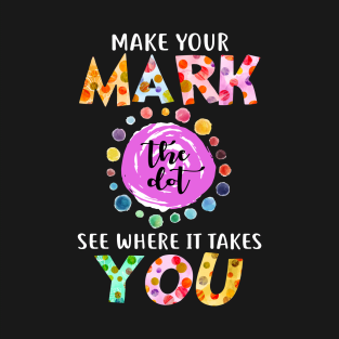 September 15th Make Your Mark See Where It Takes You The Dot Day T-Shirt