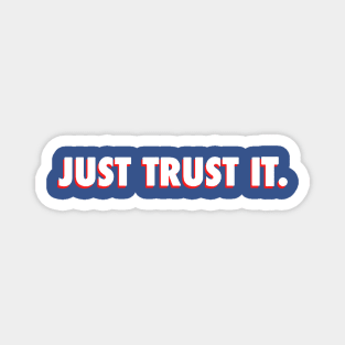 Just Trust It. Magnet