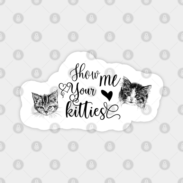 Show Me Your Kitties Magnet by Biophilia