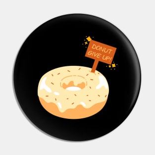 DONUT GIVE UP! Pin