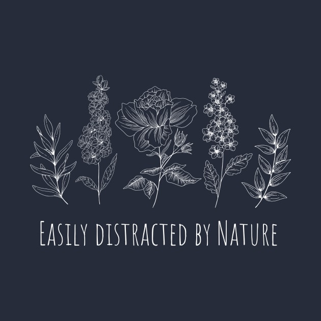 Easily Distracted By Nature by RefinedApparelLTD