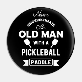 Pickleball - Never underestimate an old man with a pickleball paddle Pin