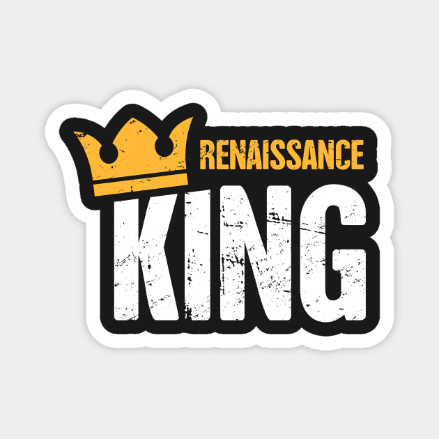 Renaissance King | Funny Renaissance Festival Design Magnet by MeatMan