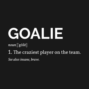 Goalie Definition I - Soccer Hockey Lacrosse T-Shirt