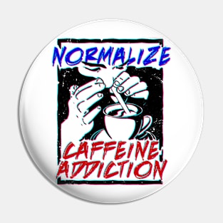 Normalize Caffeine Addiction Pin