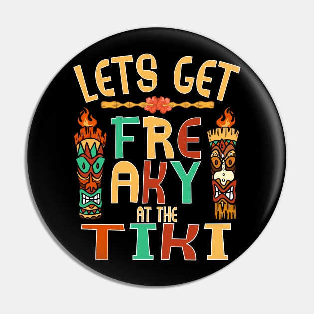 Let's Get Freaky at the Tiki Funny Luau Design Pin by FilsonDesigns