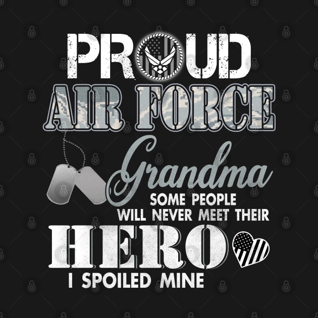 Proud Air Force Grandma USAF Most People Never Meet Their Heroes I spoiled Mine by Otis Patrick