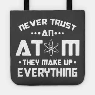 Never Trust an Atom, they make up Everything white logo Tote