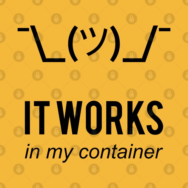 It Works In My Container Funny Developer Design Black by geeksta