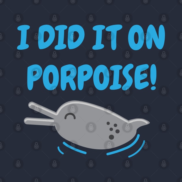 I Did It On Porpoise Dolphin Pun by BraaiNinja