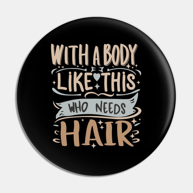 With A Body Like This Who Needs Hair Funny Bald Man Joke Pin by GrafiqueDynasty