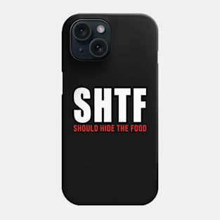 SHTF - Should Hide The Food Phone Case