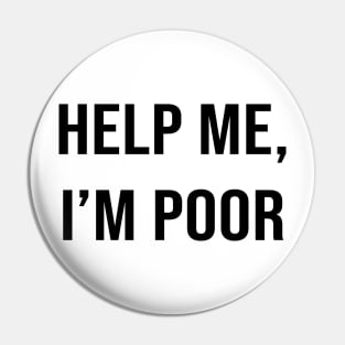 Simple Help me, I'm poor - funny Pin