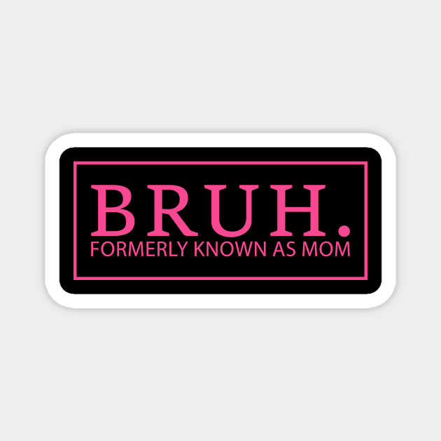 Bruh. Formerly Known As Mom Funny Mother Magnet by ArtistTee ⭐⭐⭐⭐⭐
