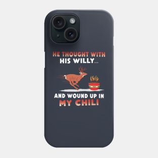 He Thought With His Willy And Wound Up In My Chili Phone Case