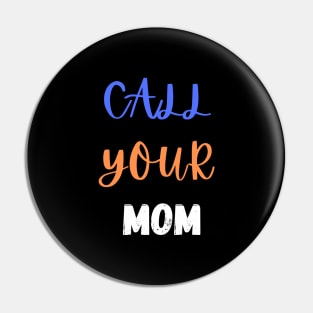 Call Your Mother Pin