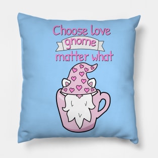 Choose love gnome matter what Pillow