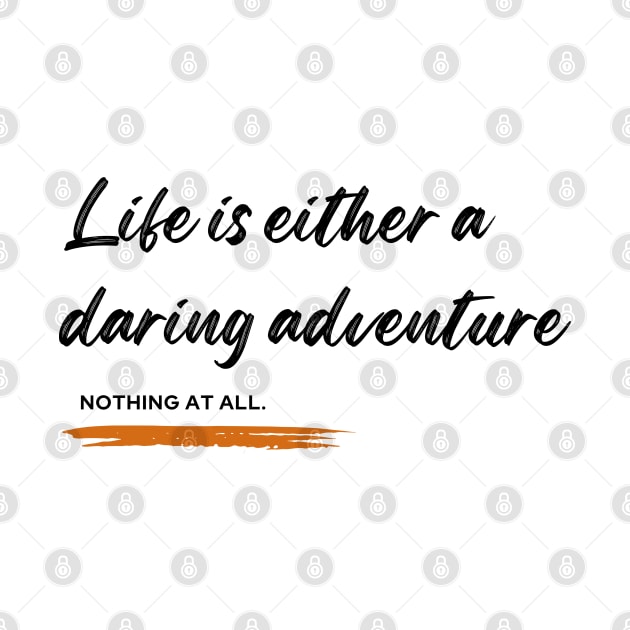 Life is either a daring adventure or nothing at all by TrekTales