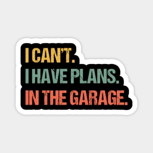 I Can't I Have Plans In The Garage Shirt Mechanic DIY Saying Funny Vintage Handyman Quote TShirt Men Women Gift Magnet