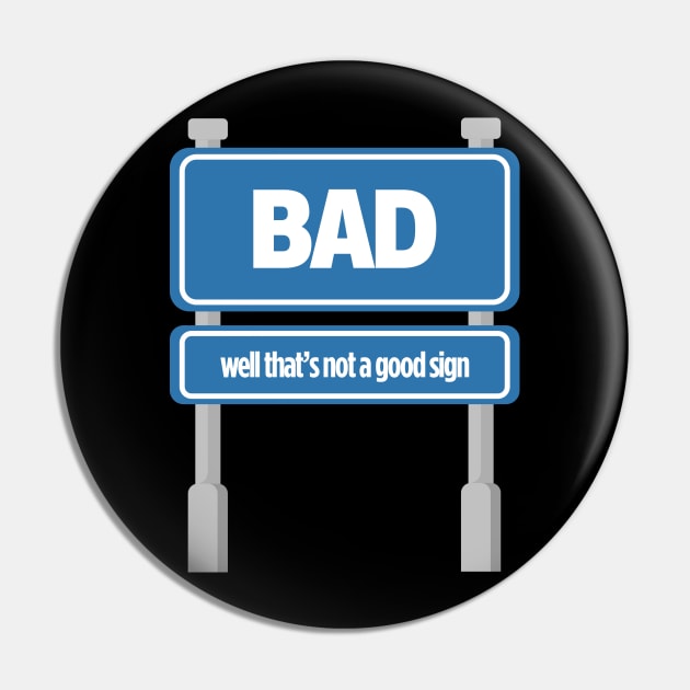 BAD Well, That's A Good Sign Tee Tshirt Pin by teespot123