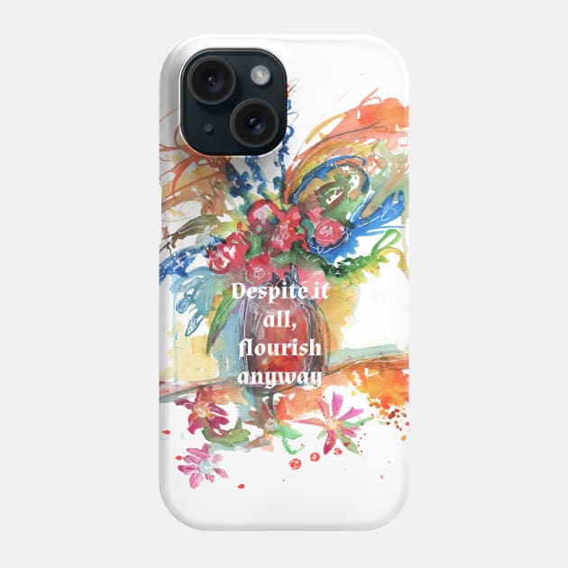 Flourish Anyway Phone Case by Pamela Sue Johnson ART