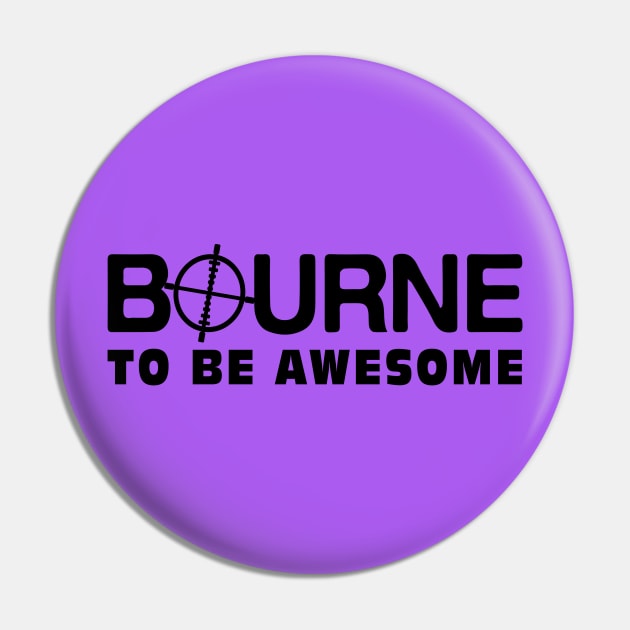 Bourne to be Awesome Pin by madmonkey