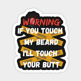 WANING IF YOU TOUCH MY BEARD SHIRT Magnet