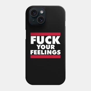 FUCK YOUR FEELINGS Phone Case